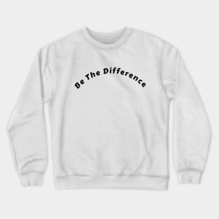 "Be the Difference" T-Shirt: Ignite Your Potential and Inspire Others" Crewneck Sweatshirt